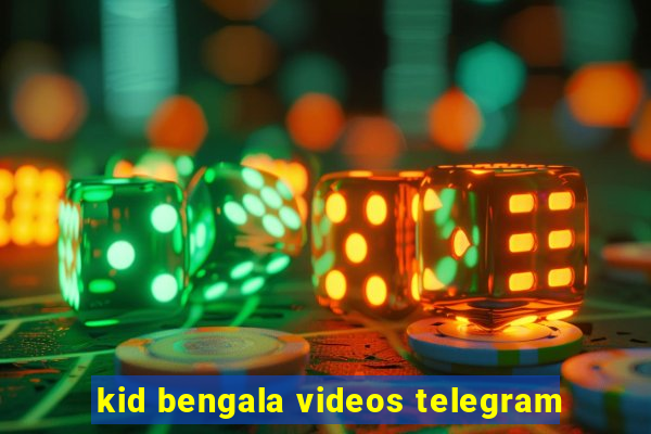 kid bengala videos telegram